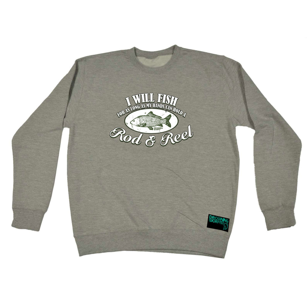 Dw I Will Fish For As Long Rod And Reel - Funny Sweatshirt