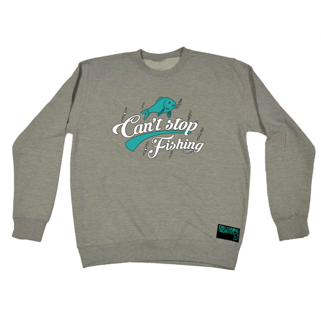 Dw Cant Stop Fishing - Funny Sweatshirt
