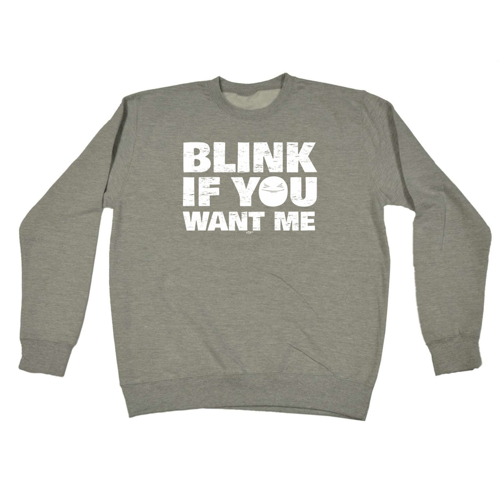 Blink If You Want Me - Funny Sweatshirt