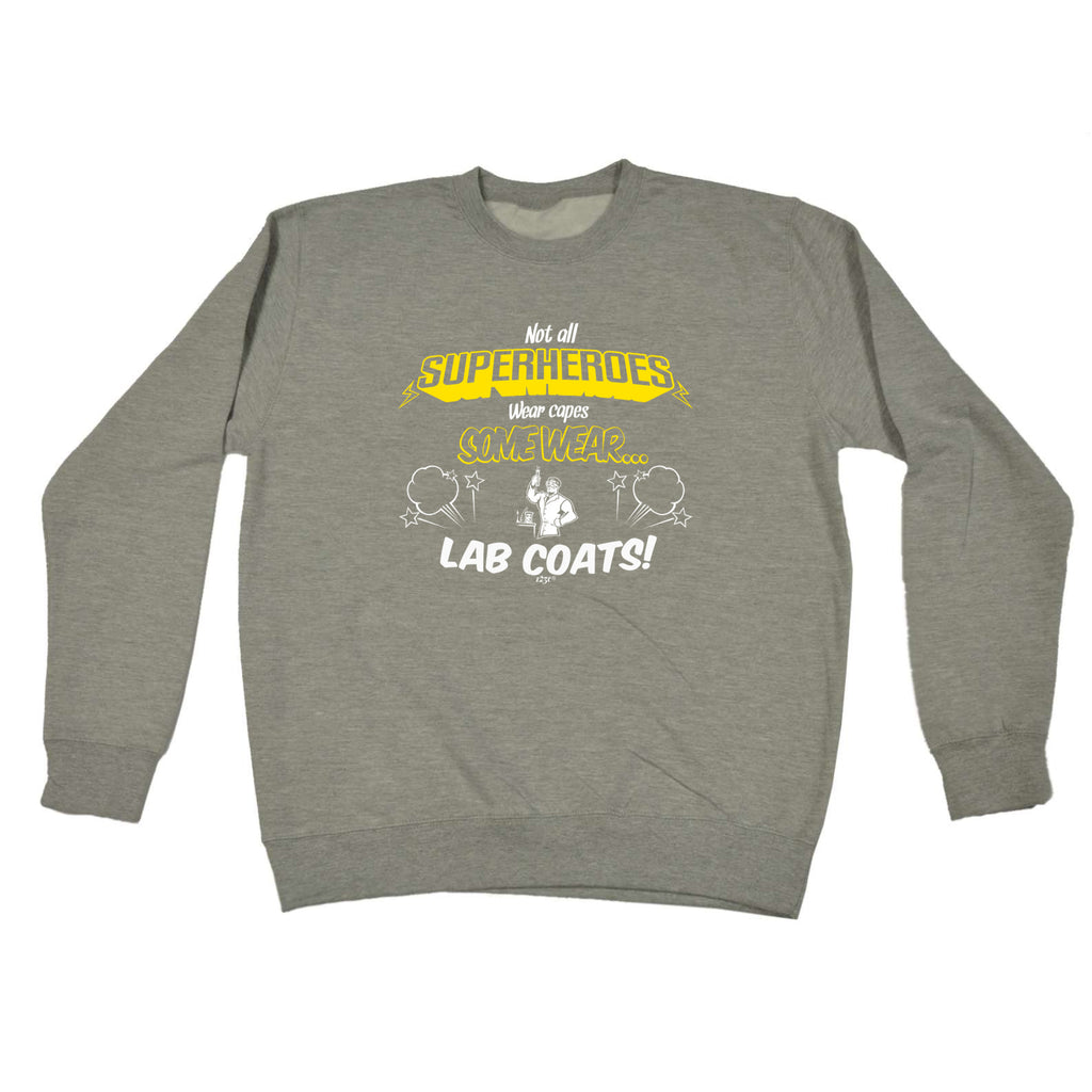 Lab Coats Not All Superheroes Wear Capes - Funny Sweatshirt