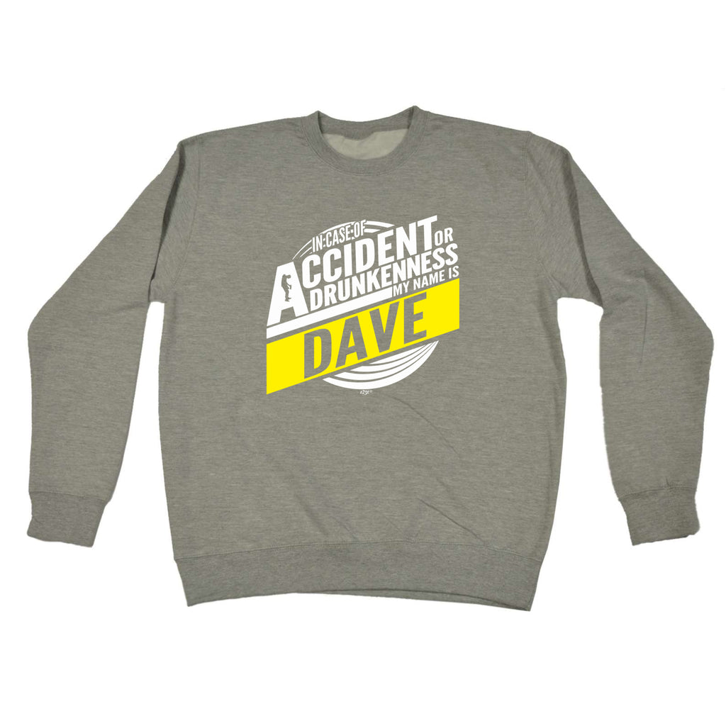 In Case Of Accident Or Drunkenness Dave - Funny Sweatshirt