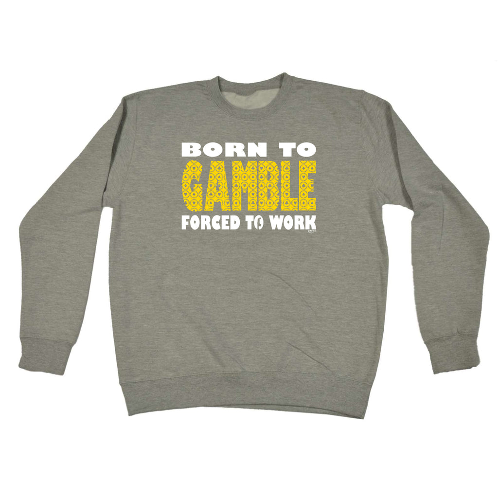 Born To Gamble - Funny Sweatshirt