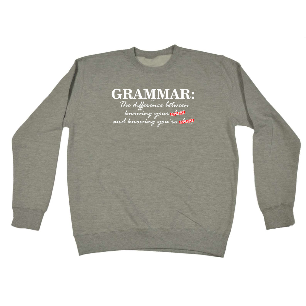 Grammer The Difference Between Knowing - Funny Sweatshirt