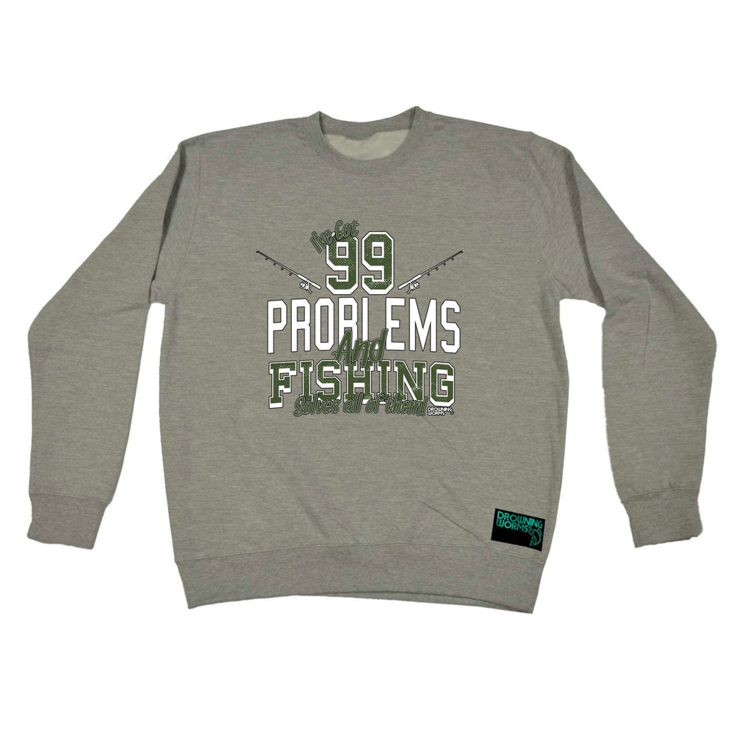 Dw Ive Got 99 Problems Fishing - Funny Sweatshirt