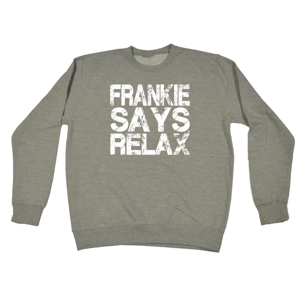 Frankie Says Relax Distress White - Funny Sweatshirt