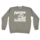 Pushing 40 Is Enough Exercise - Funny Sweatshirt