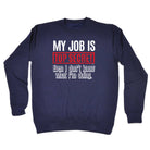 My Job Is Top Secret Even Dont Know - Funny Sweatshirt