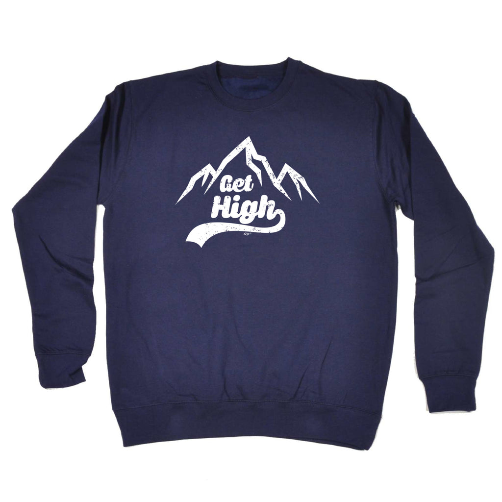 Get High Snow Mountains - Funny Sweatshirt