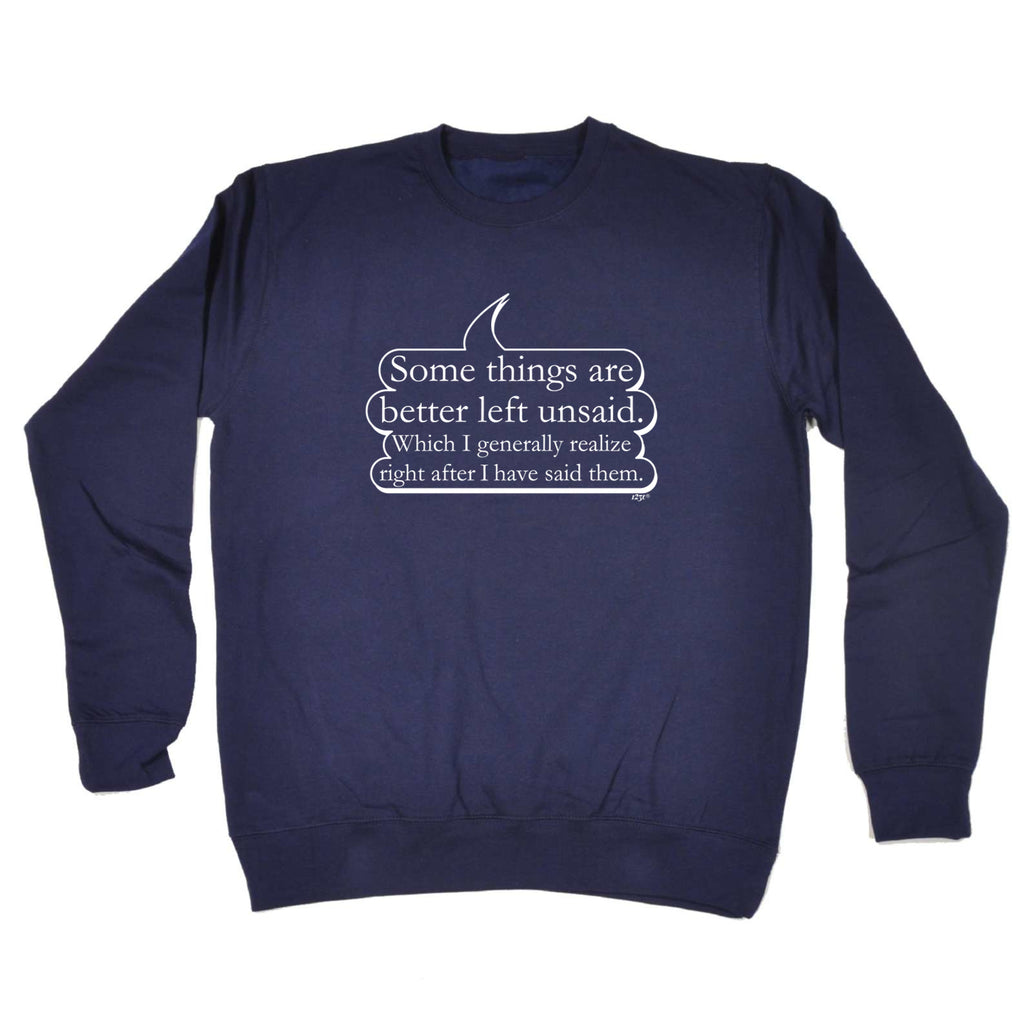 Some Things Are Better Left Unsaid - Funny Sweatshirt
