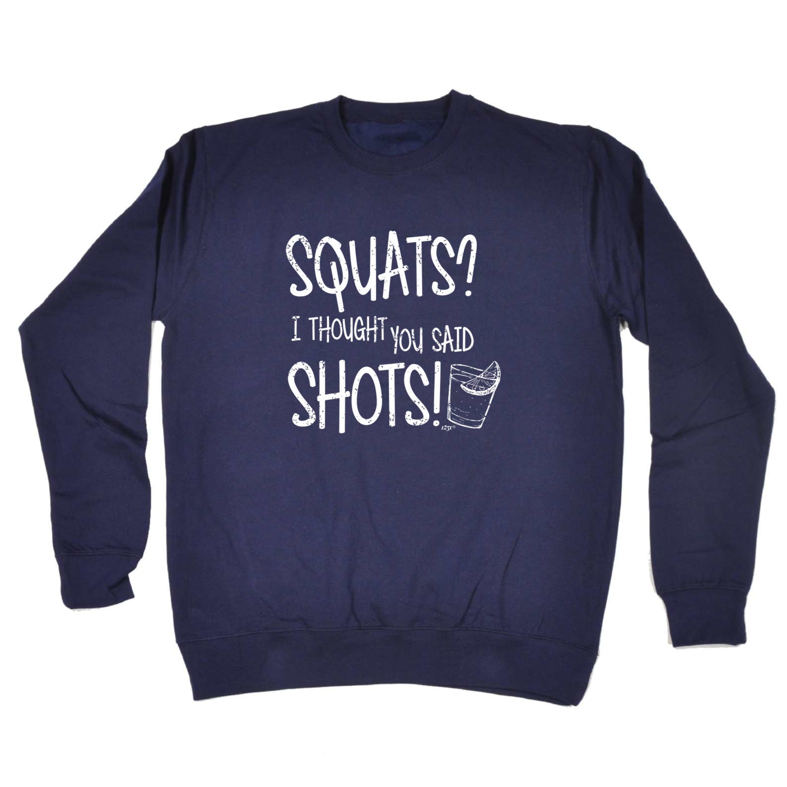 Squats Thought You Said Shots - Funny Sweatshirt
