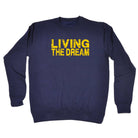 Living The Dream - Funny Sweatshirt