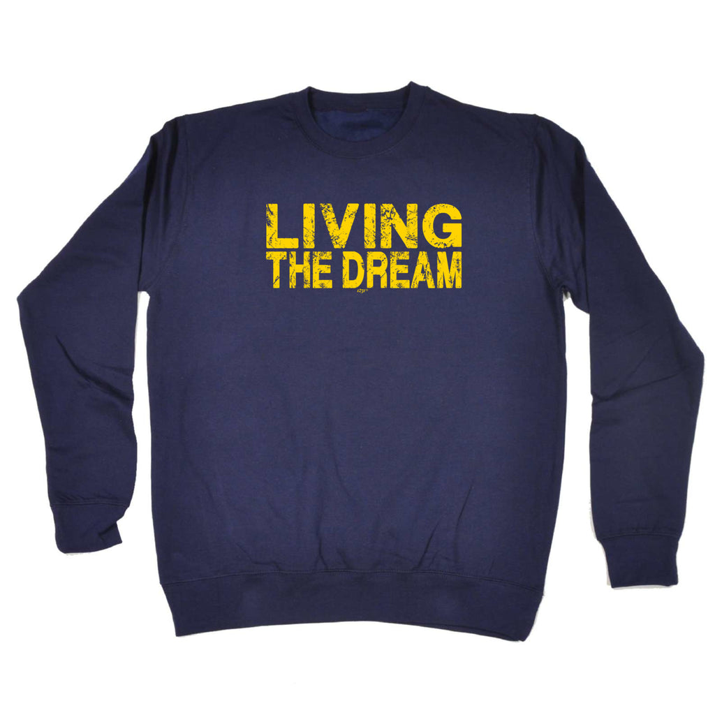 Living The Dream - Funny Sweatshirt