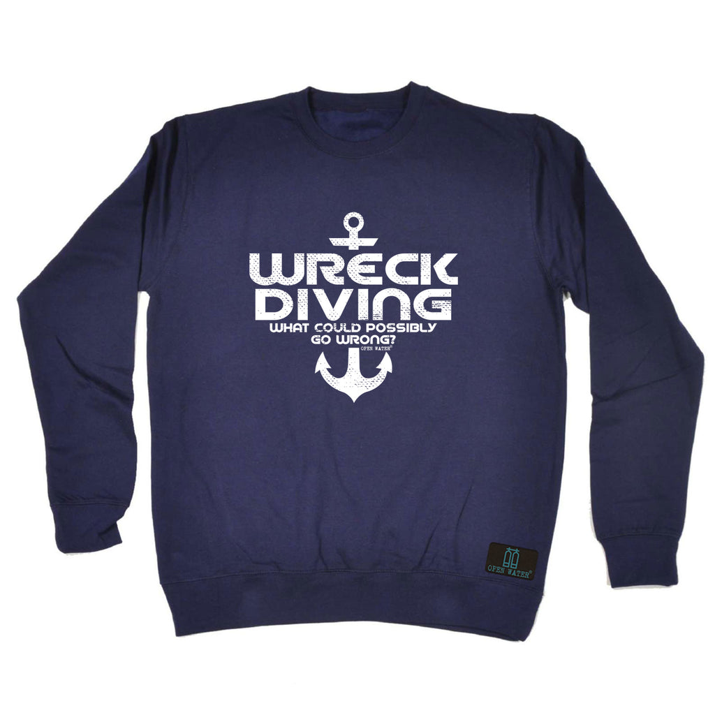 Ow Wreck Diving What Could Possibly Go Wrong - Funny Sweatshirt