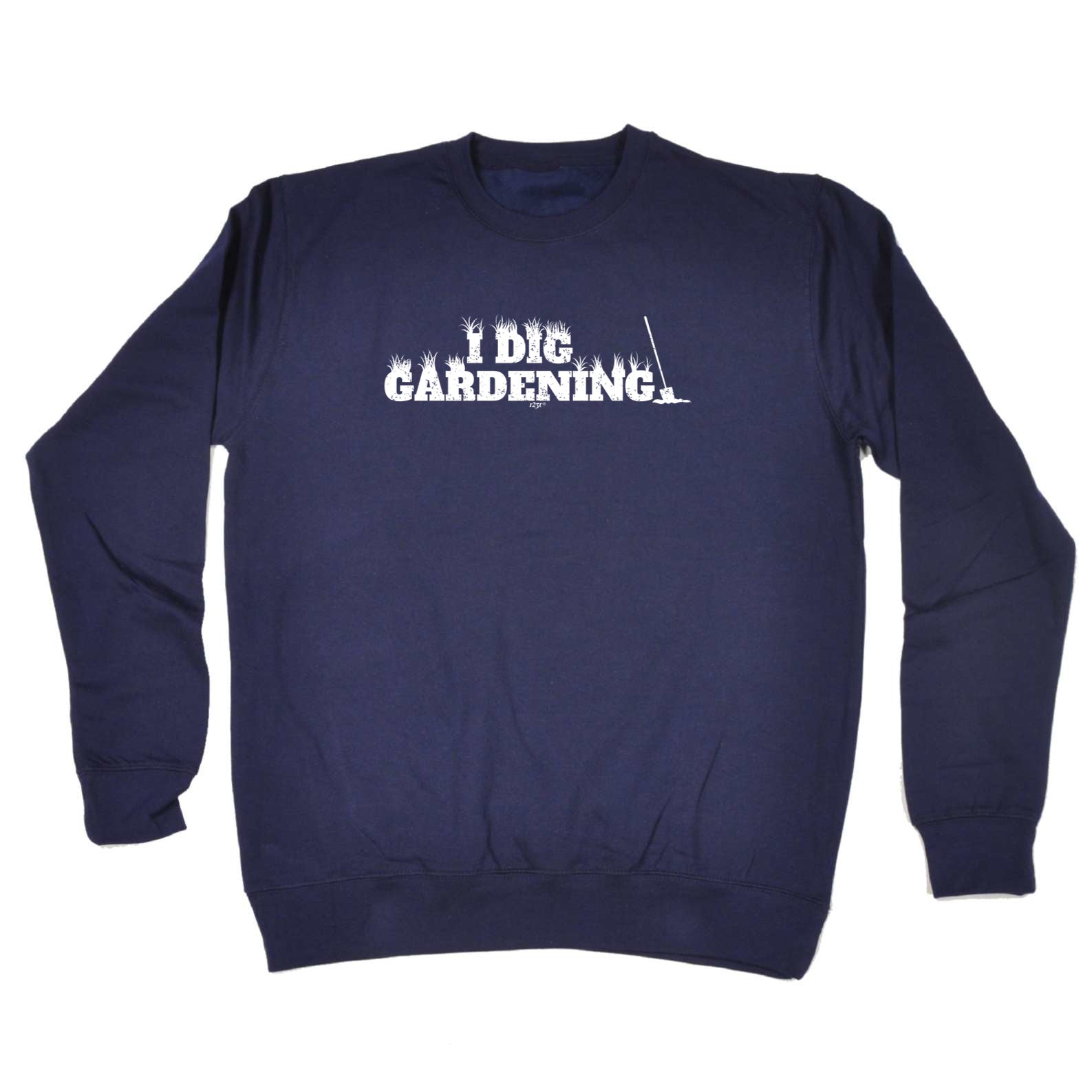 Dig Gardening - Funny Sweatshirt