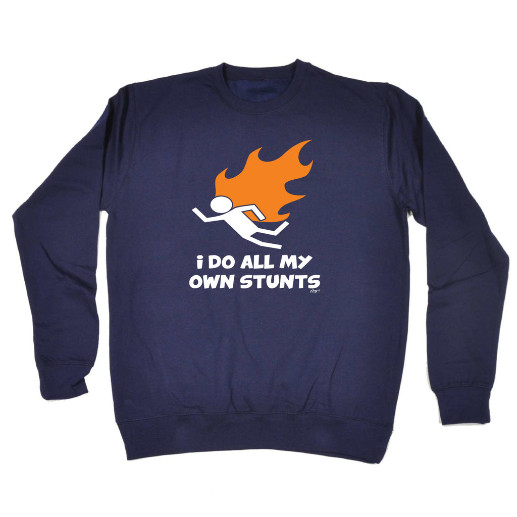 Flame Do All My Own Stunts - Funny Sweatshirt