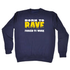 Born To Rave - Funny Sweatshirt