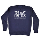 Too Many Critics Without Credentials - Funny Sweatshirt