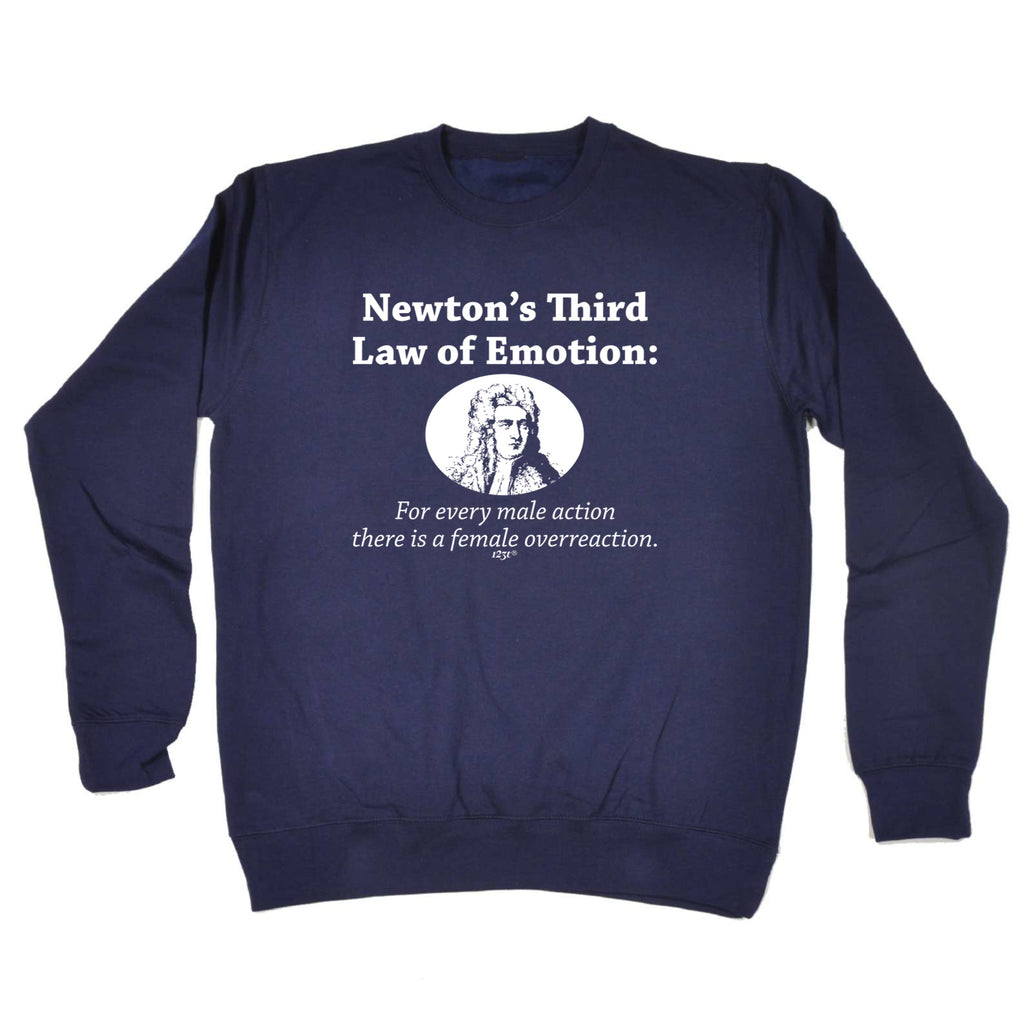 Newtons Third Law Of Emotion - Funny Sweatshirt