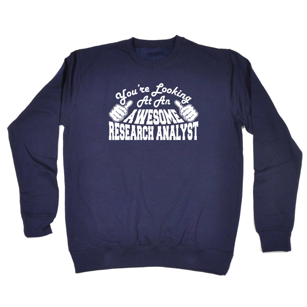 Youre Looking At An Awesome Research Analyst - Funny Sweatshirt