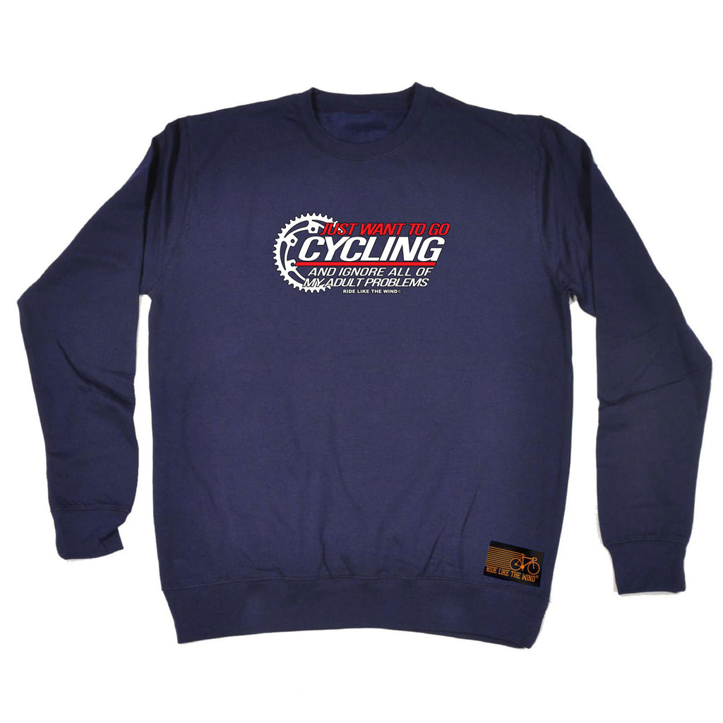 Rltw Just Want To Go Cycling - Funny Sweatshirt