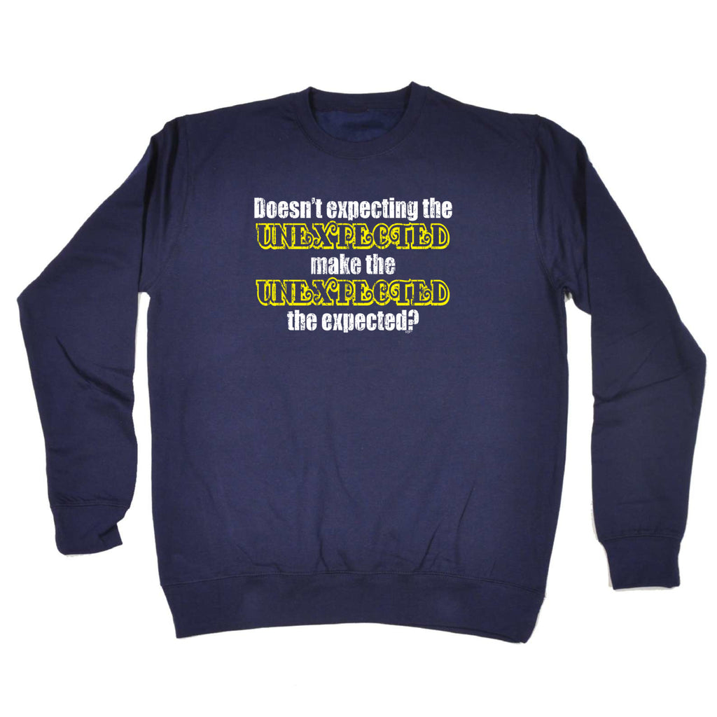 Doesn'T Expecting The Unexpected - Funny Sweatshirt