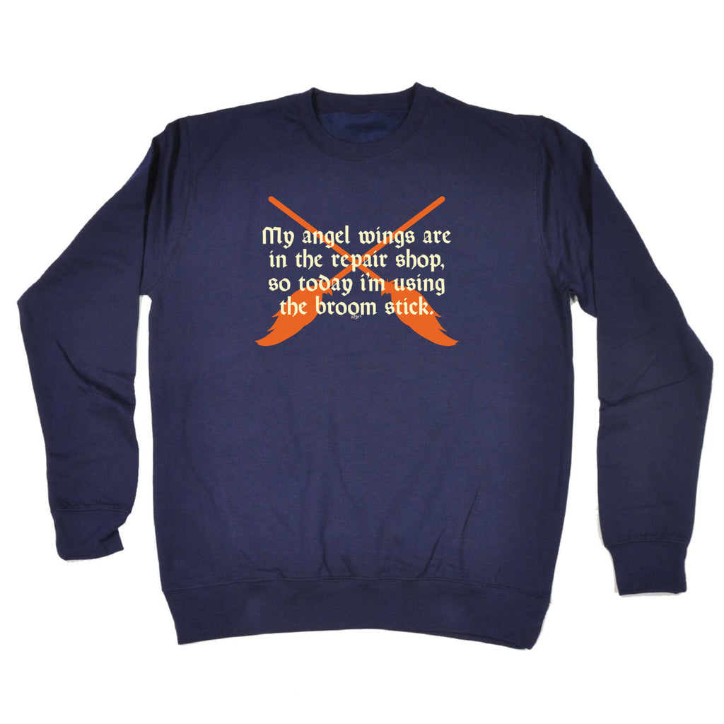 My Angel Wings Are In The Repair Shop - Funny Sweatshirt