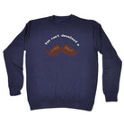You Cant Download A Moustache - Funny Sweatshirt