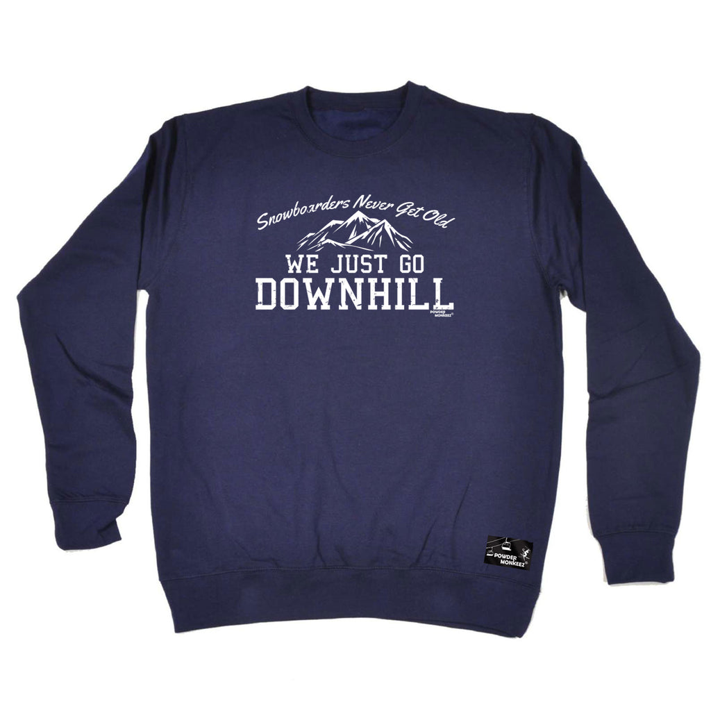 Pm Snowboarders Never Get Old Go Downhill - Funny Sweatshirt