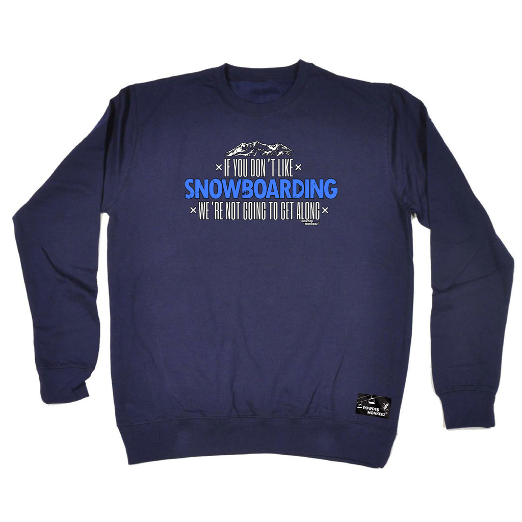 Pm If You Dont Like Snowboarding Not Get Along - Funny Sweatshirt