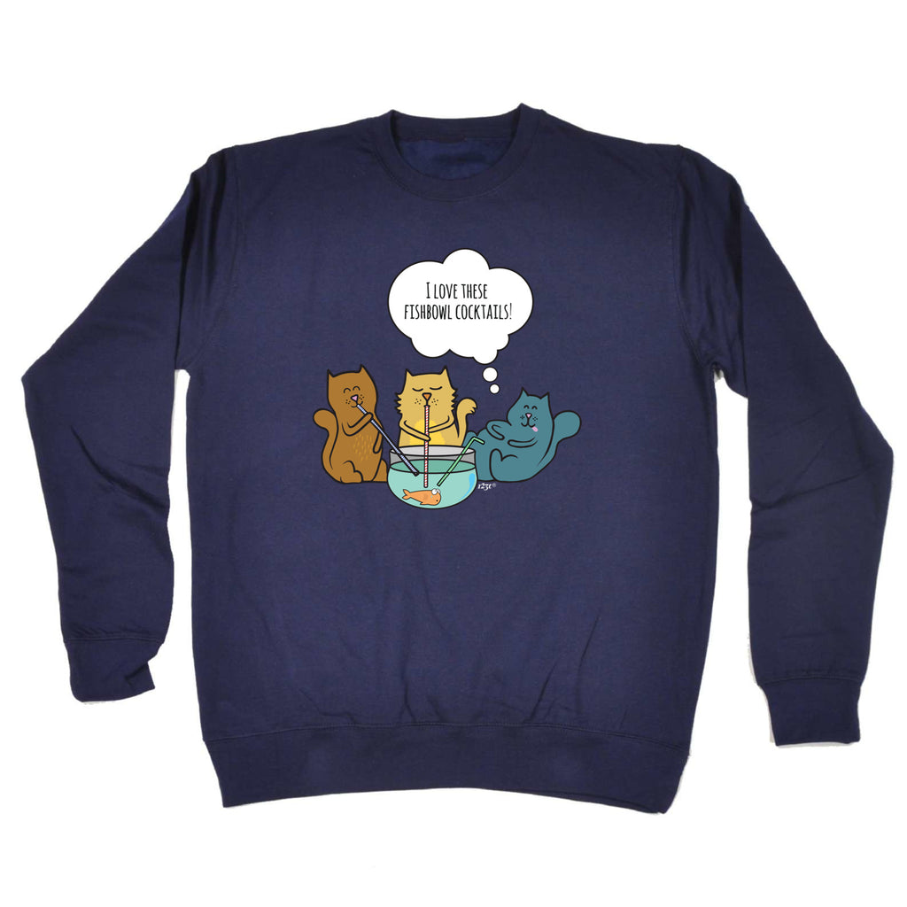 Love These Fishbowl Cocktails - Funny Sweatshirt