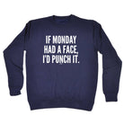 If Monday Had A Face Punch - Funny Sweatshirt