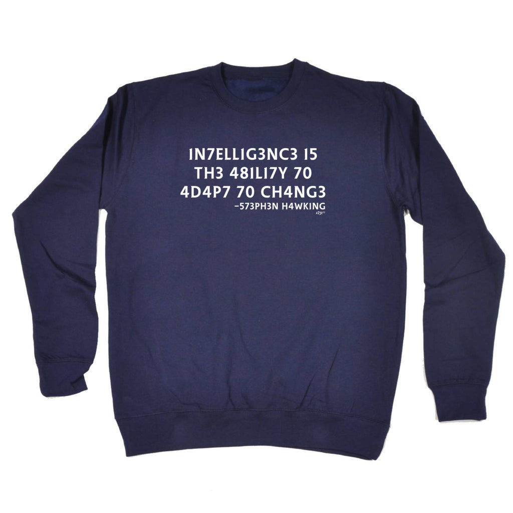 Intelligence Is The Ability To Adapt - Funny Sweatshirt