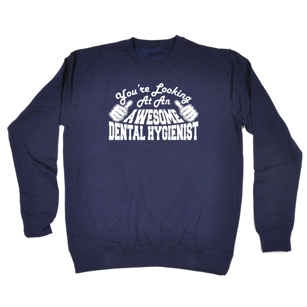 Youre Looking At An Awesome Dental Hygienist - Funny Sweatshirt