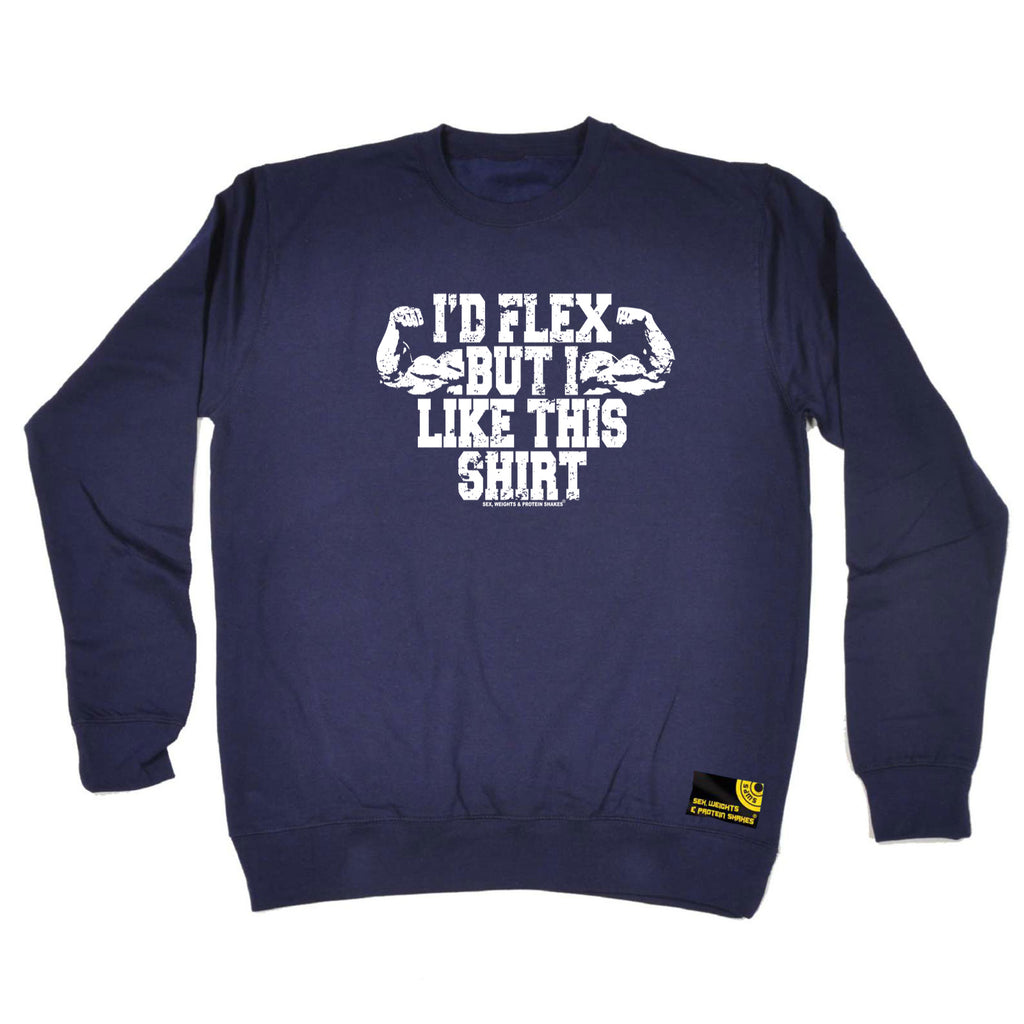 Swps Id Flex But I Like This Shirt - Funny Sweatshirt