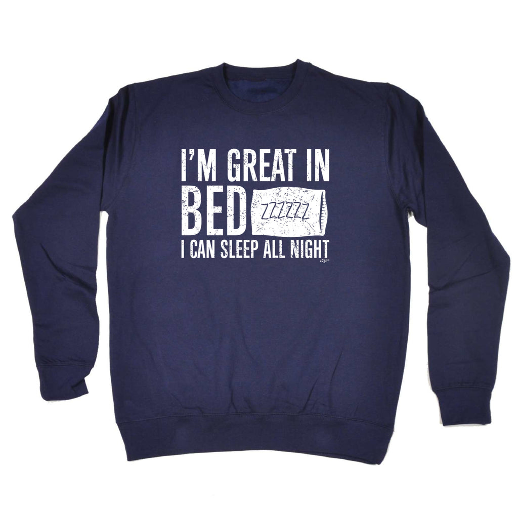 Im Great In Bed - Funny Sweatshirt