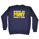 Born To Hunt - Funny Sweatshirt