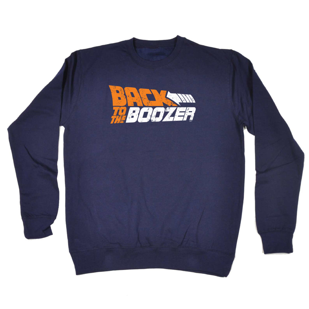 Back To The Boozer Alcohol - Funny Sweatshirt