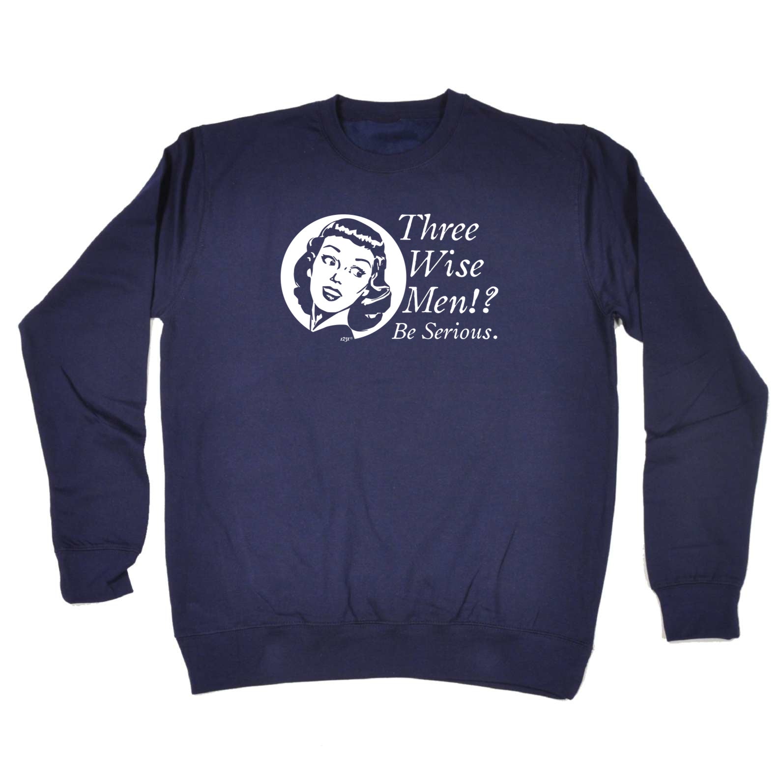 Three Wise Men Be Serious - Funny Sweatshirt