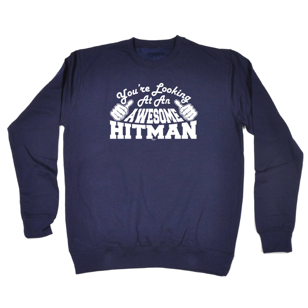 Youre Looking At An Awesome Hitman - Funny Sweatshirt