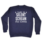 Yawn Silent Scream For Coffee - Funny Sweatshirt