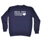 Real Men Change Nappies - Funny Sweatshirt