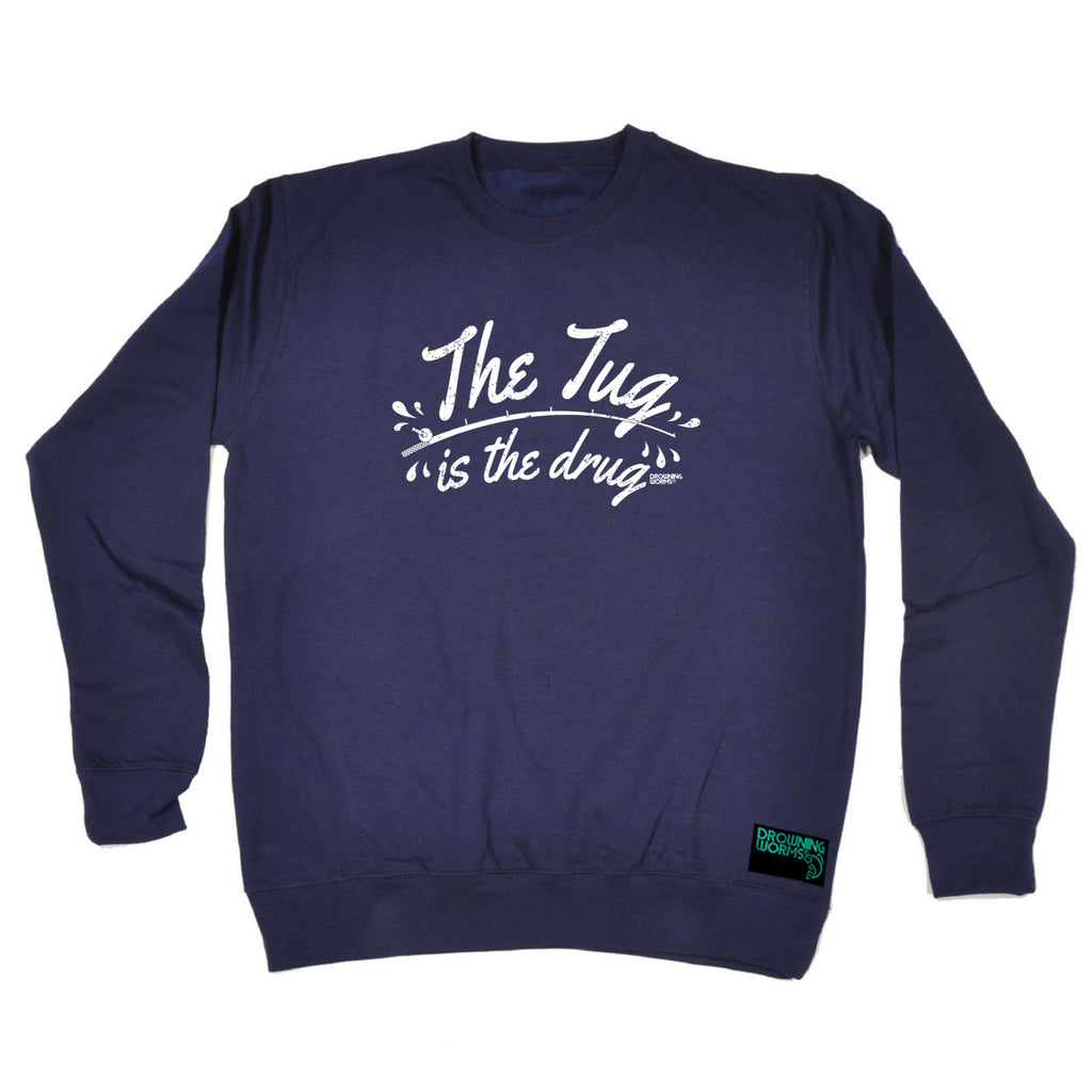 Dw The Tug Is The Drug - Funny Sweatshirt