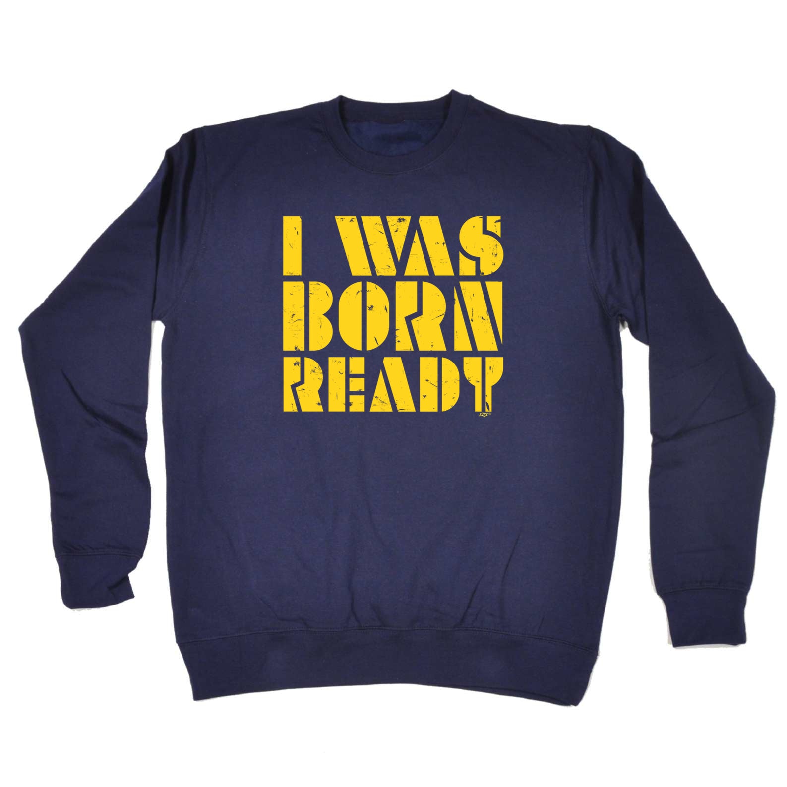 Was Born Ready - Funny Sweatshirt