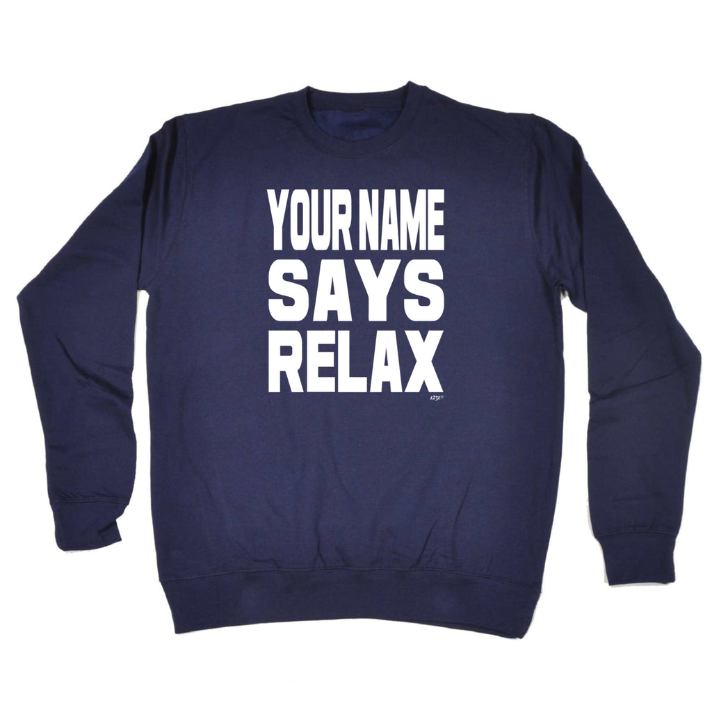 Your Name Says Relax - Funny Sweatshirt