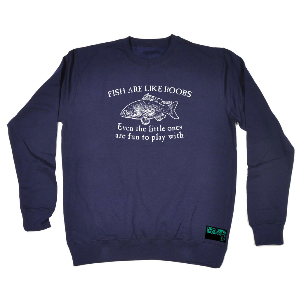Dw Fish Are Like Boobs - Funny Sweatshirt
