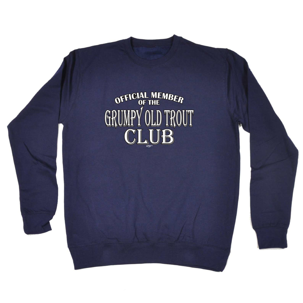 Grumpy Old Trout Club - Funny Sweatshirt