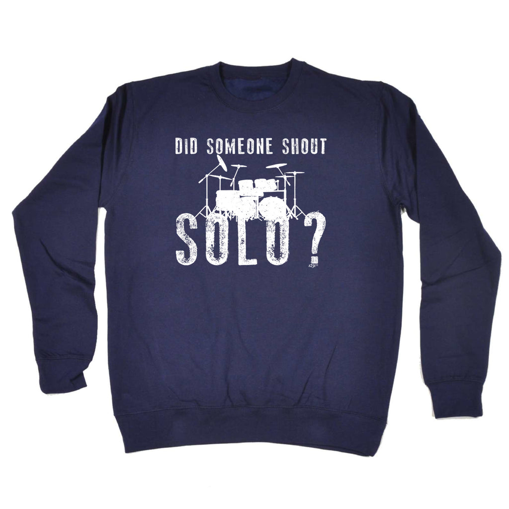 Did Someon Shout Solo Drums Drummer - Funny Sweatshirt