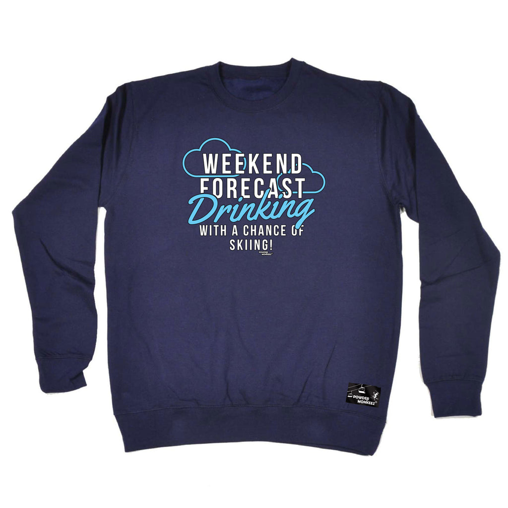 Pm Weekend Forecast Drinking Skiing - Funny Sweatshirt