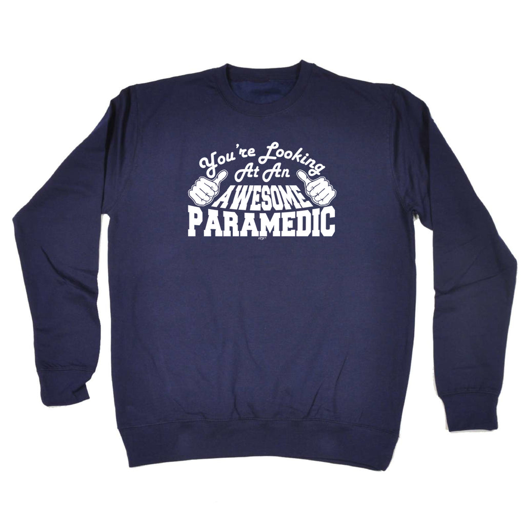 Youre Looking At An Awesome Paramedic - Funny Sweatshirt