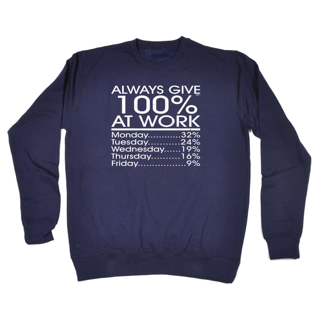 Give 100 At Work Job - Funny Sweatshirt